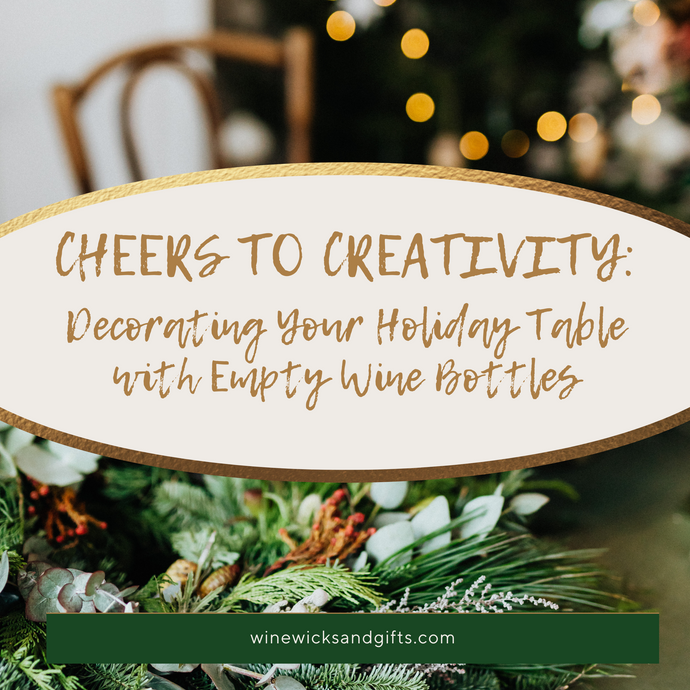 Cheers to Creativity: Decorating Your Holiday Table with Empty Wine Bottles