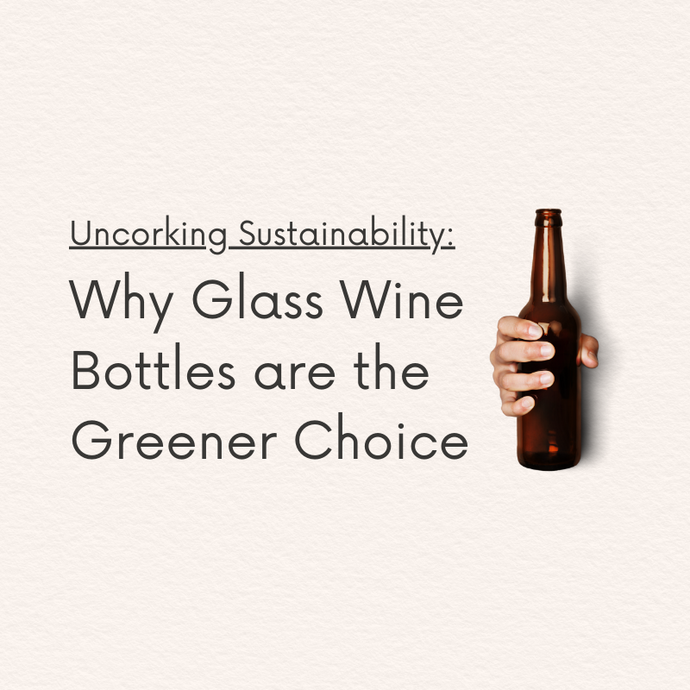 Uncorking Sustainability: Why Glass Wine Bottles are the Greener Choice