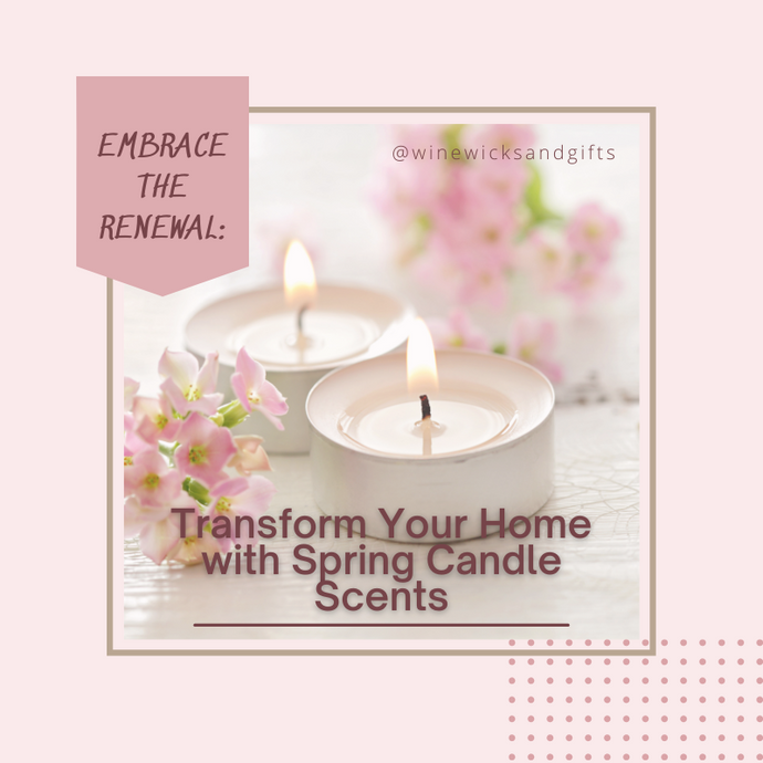 Embrace the Renewal: Transform Your Home with Spring Candle Scents
