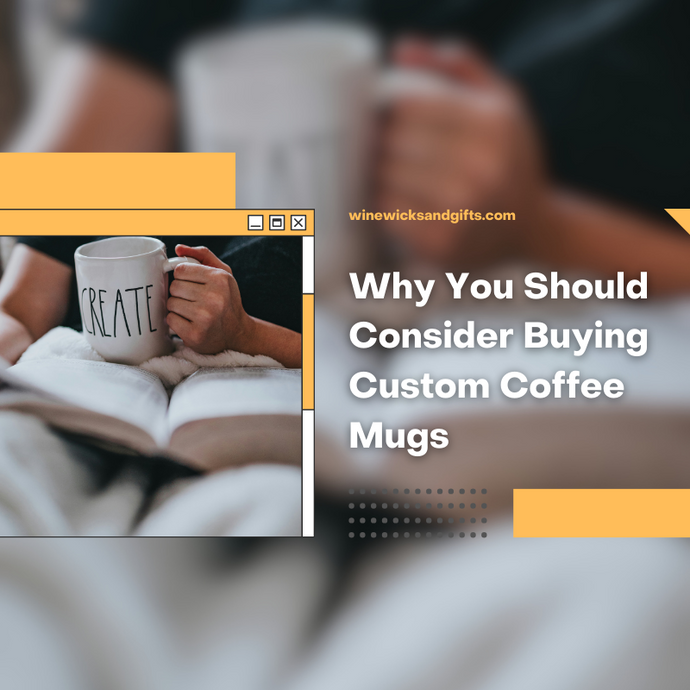 Why You Should Consider Buying Custom Coffee Mugs