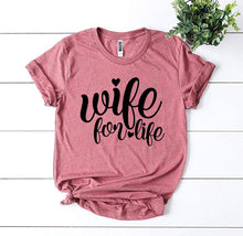 Load image into Gallery viewer, Wife For Life T-shirt, Woman’s Shirt