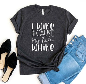 I Wine Because My Kids Whine T-shirt, Woman’s Shirt, Mom T-Shirt