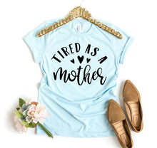 Load image into Gallery viewer, Tired As a Mother Shirt, Woman’s Humor Shirt, Shirt for Mom