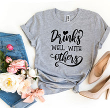 Load image into Gallery viewer, Drinks Well With Others T-shirt, Woman’s Shirt