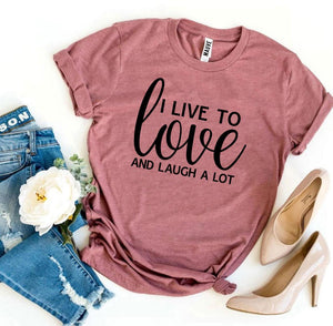 I Live To Love And Laugh A Lot, Woman’s Shirt