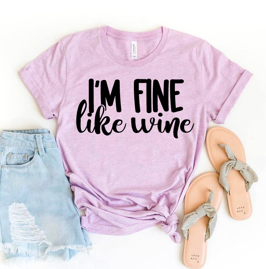 I'm Fine Like Wine T-shirt, Woman’s Humor Shirt