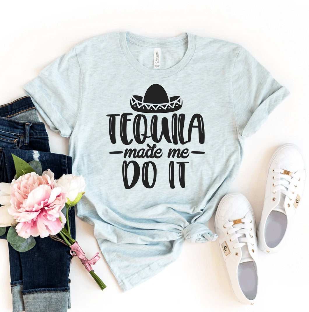 Tequila Made Me Do It T-shirt, Woman’s Shirt