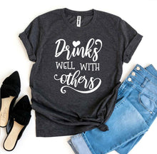 Load image into Gallery viewer, Drinks Well With Others T-shirt, Woman’s Shirt