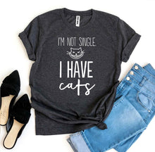 Load image into Gallery viewer, I’m Not Single I Have Cats T-shirt