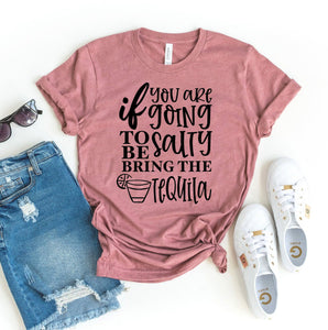 If You Are Going To Be Salty T-shirt, Woman’s Shirt
