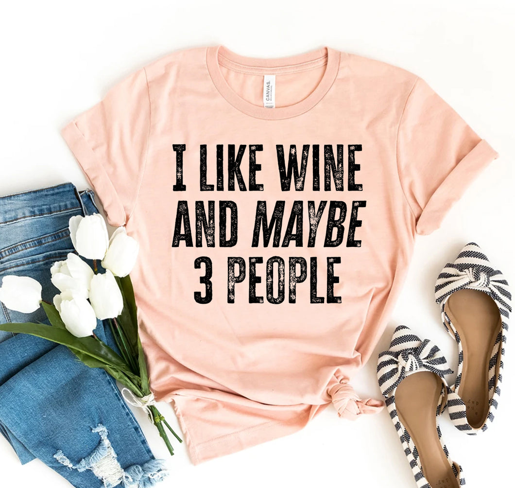 I Like Wine And Maybe Three People T-shirt, Woman’s Shirt